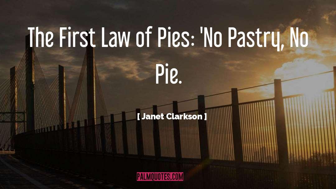Janet Clarkson Quotes: The First Law of Pies: