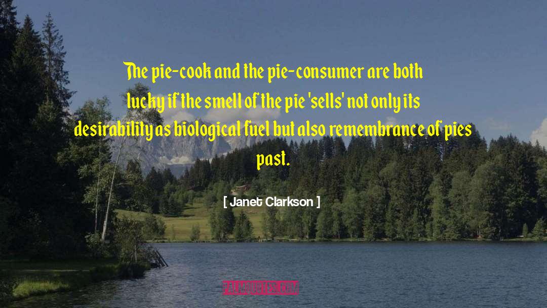 Janet Clarkson Quotes: The pie-cook and the pie-consumer