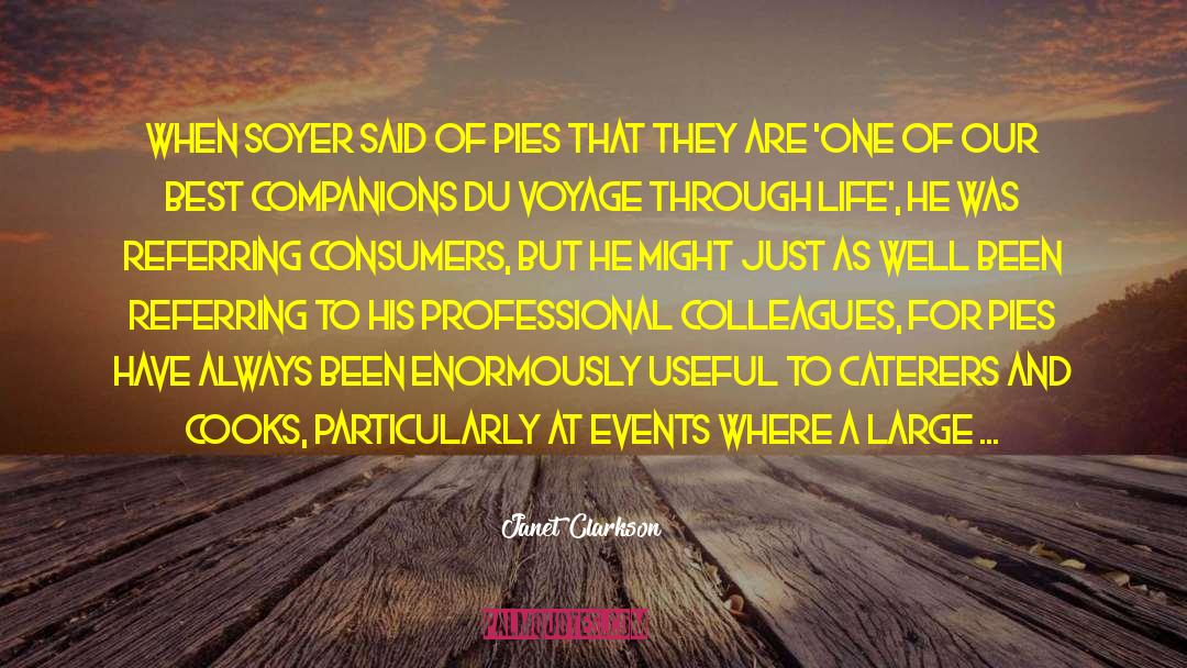 Janet Clarkson Quotes: When Soyer said of pies