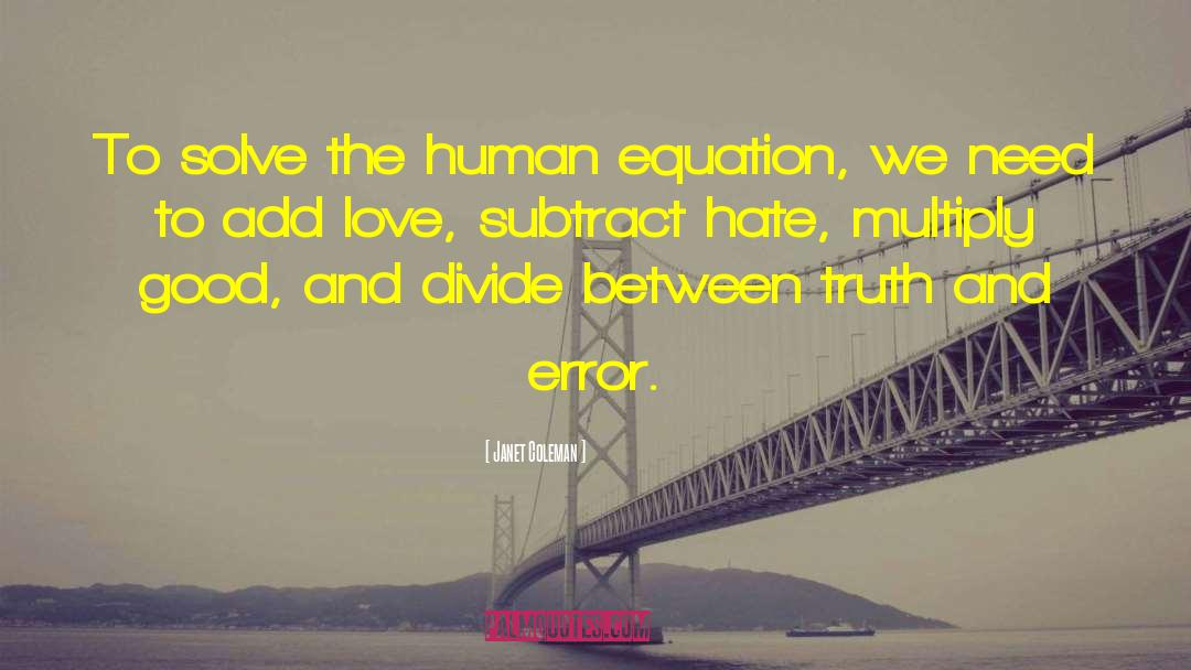 Janet Coleman Quotes: To solve the human equation,