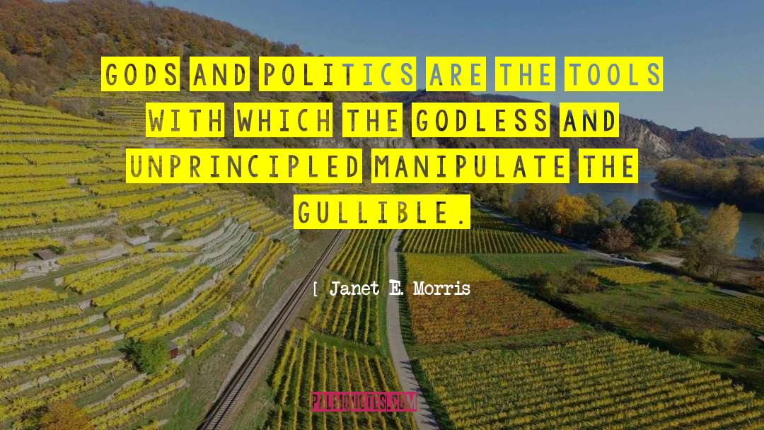 Janet E. Morris Quotes: Gods and politics are the