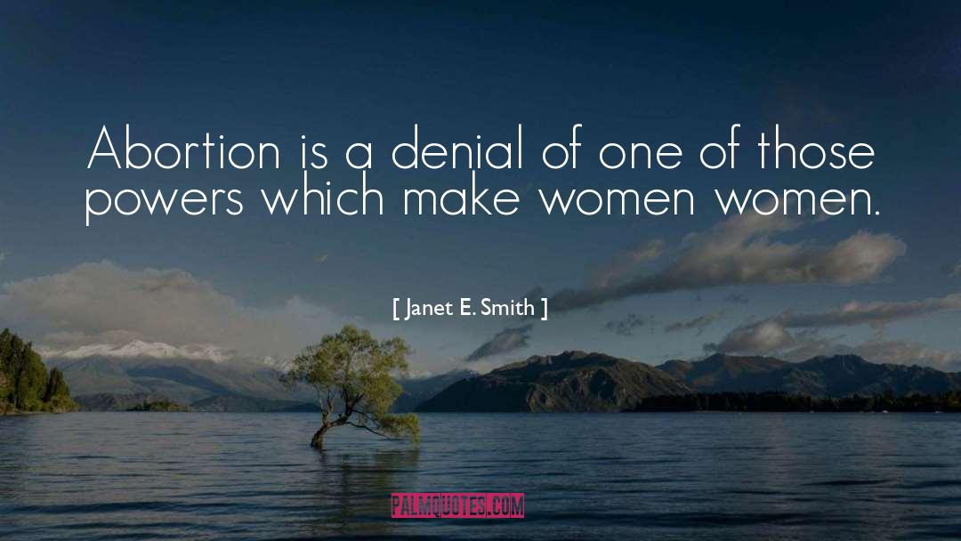 Janet E. Smith Quotes: Abortion is a denial of