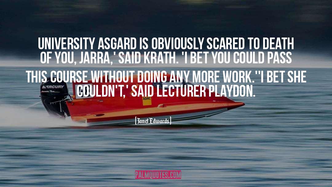 Janet Edwards Quotes: University Asgard is obviously scared