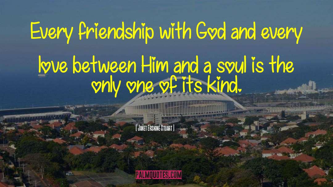 Janet Erskine Stuart Quotes: Every friendship with God and