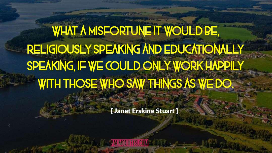 Janet Erskine Stuart Quotes: What a misfortune it would