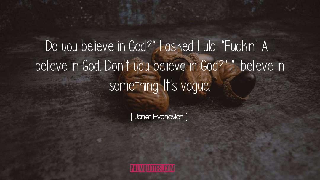 Janet Evanovich Quotes: Do you believe in God?