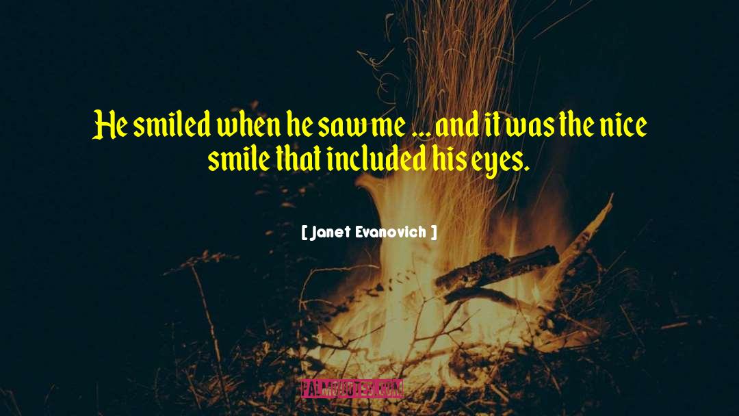 Janet Evanovich Quotes: He smiled when he saw