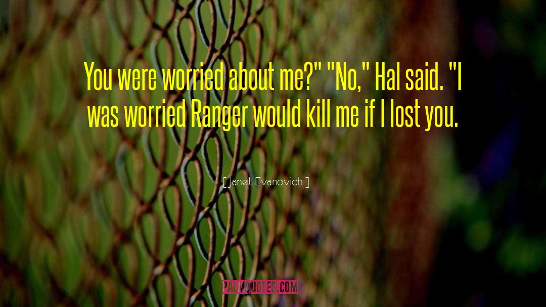 Janet Evanovich Quotes: You were worried about me?
