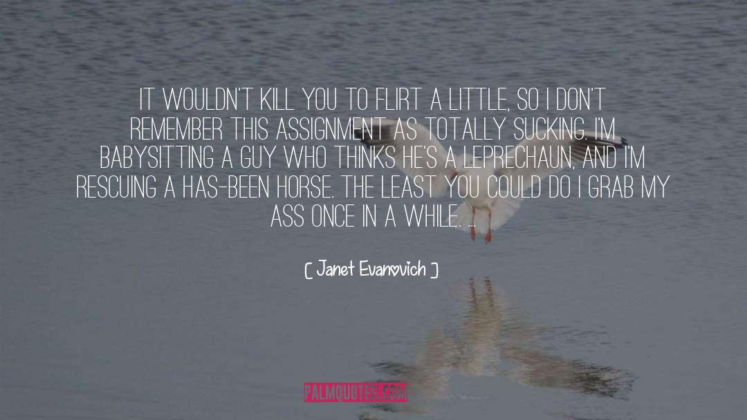 Janet Evanovich Quotes: It wouldn't kill you to