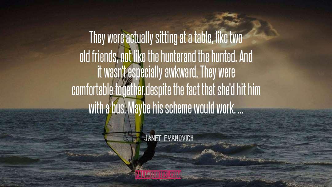 Janet Evanovich Quotes: They were actually sitting at