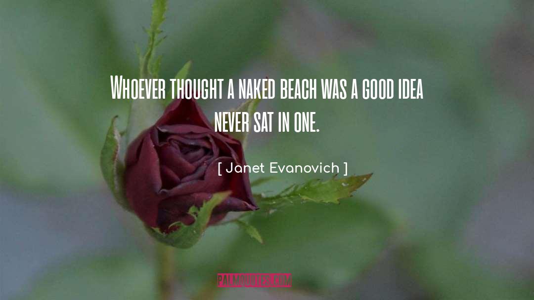 Janet Evanovich Quotes: Whoever thought a naked beach