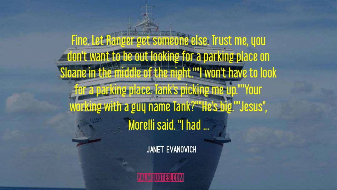 Janet Evanovich Quotes: Fine. Let Ranger get someone