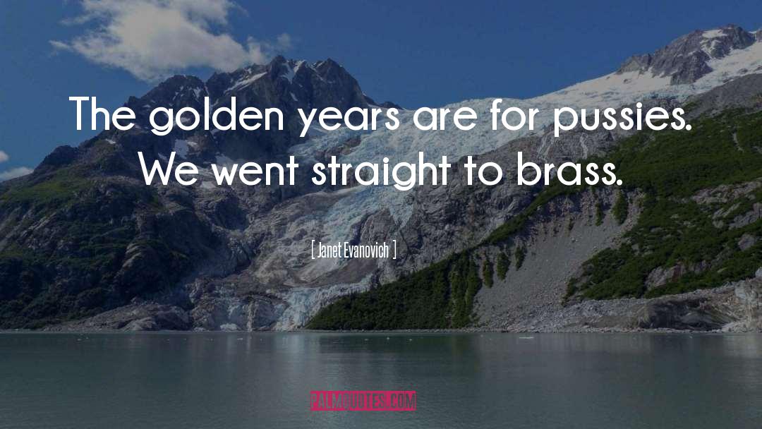 Janet Evanovich Quotes: The golden years are for