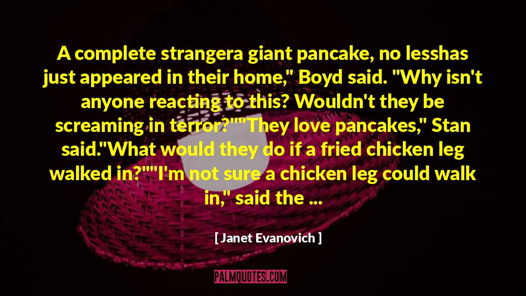 Janet Evanovich Quotes: A complete stranger<br>a giant pancake,