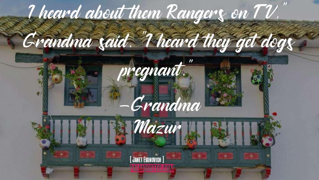 Janet Evanovich Quotes: I heard about them Rangers