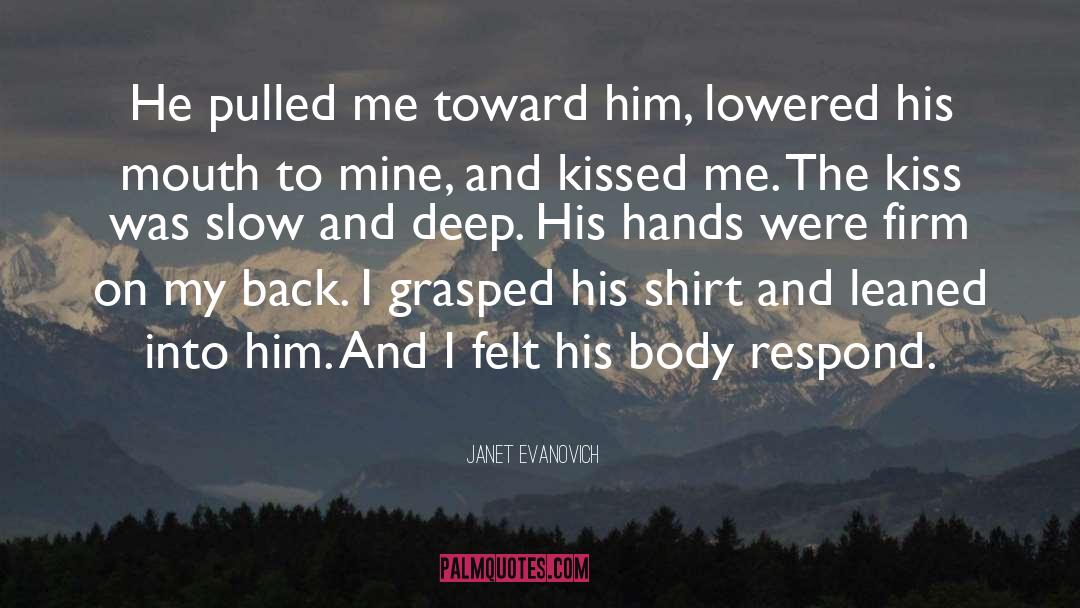Janet Evanovich Quotes: He pulled me toward him,