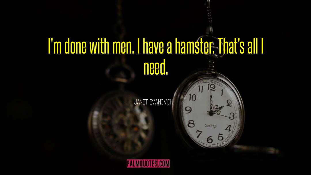 Janet Evanovich Quotes: I'm done with men. I