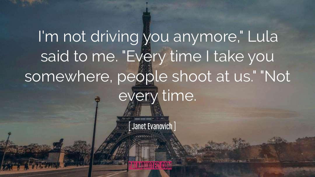 Janet Evanovich Quotes: I'm not driving you anymore,