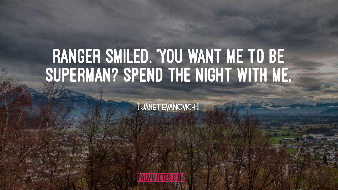 Janet Evanovich Quotes: Ranger Smiled. 'You want me
