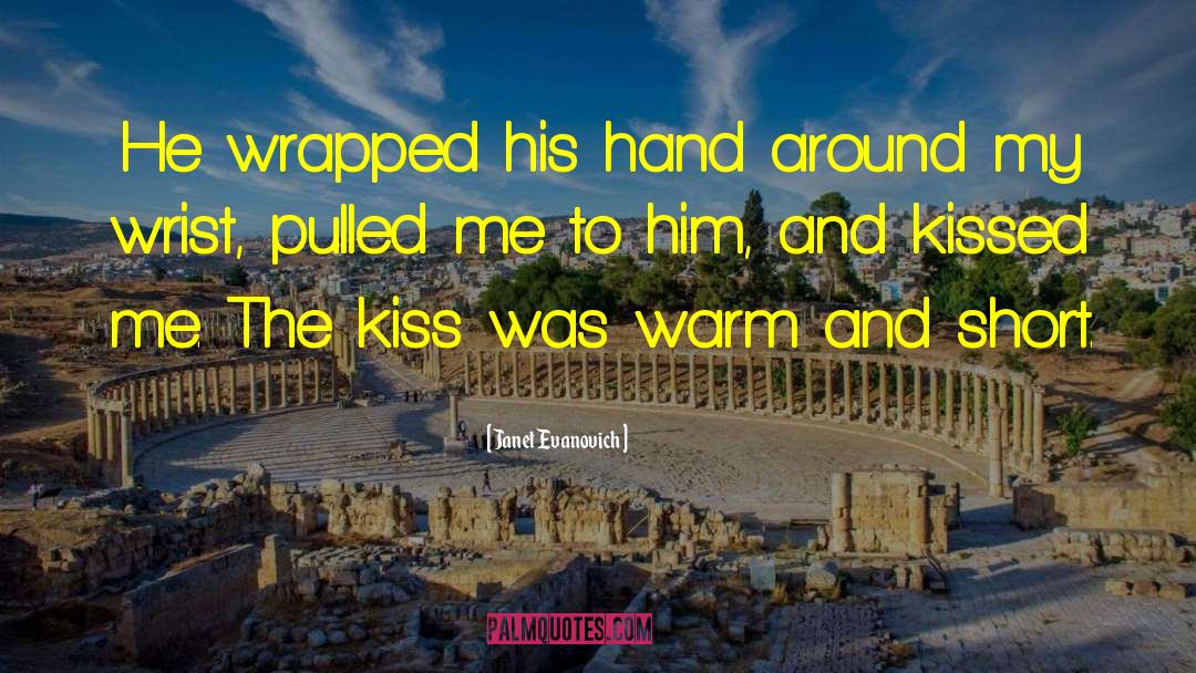 Janet Evanovich Quotes: He wrapped his hand around