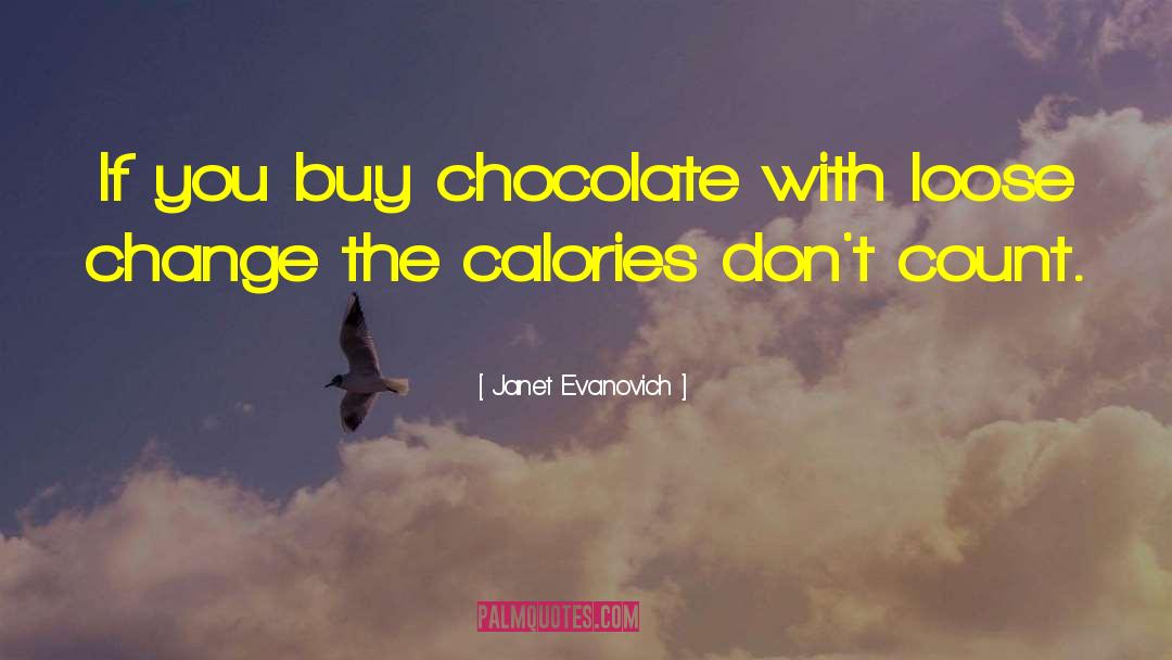 Janet Evanovich Quotes: If you buy chocolate with