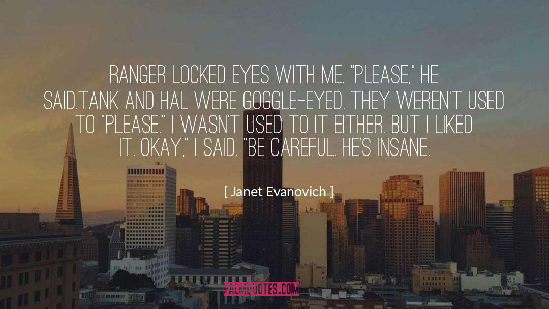 Janet Evanovich Quotes: Ranger locked eyes with me.