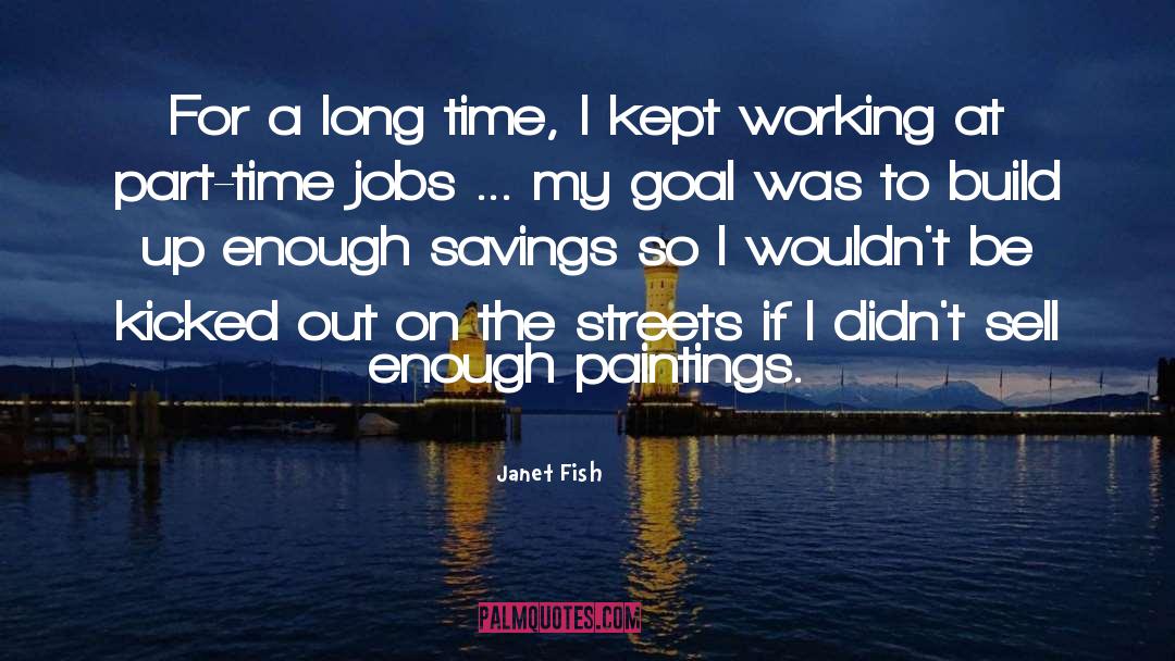 Janet Fish Quotes: For a long time, I