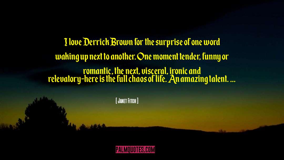 Janet Fitch Quotes: I love Derrick Brown for