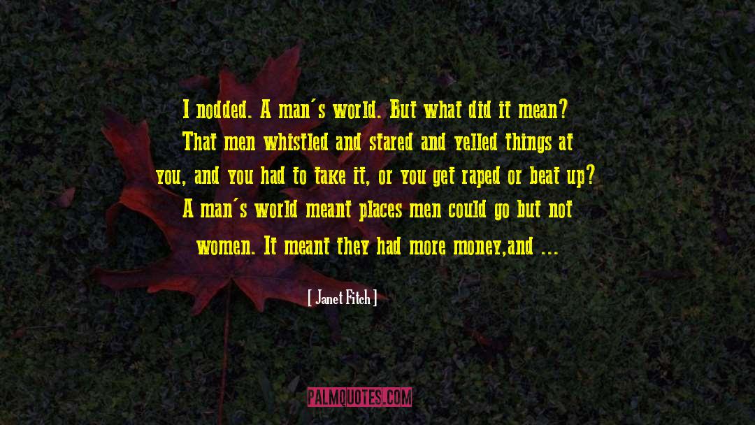 Janet Fitch Quotes: I nodded. A man's world.