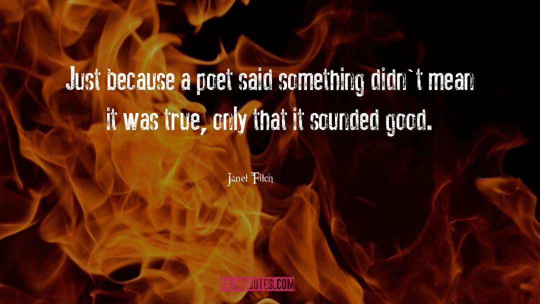 Janet Fitch Quotes: Just because a poet said