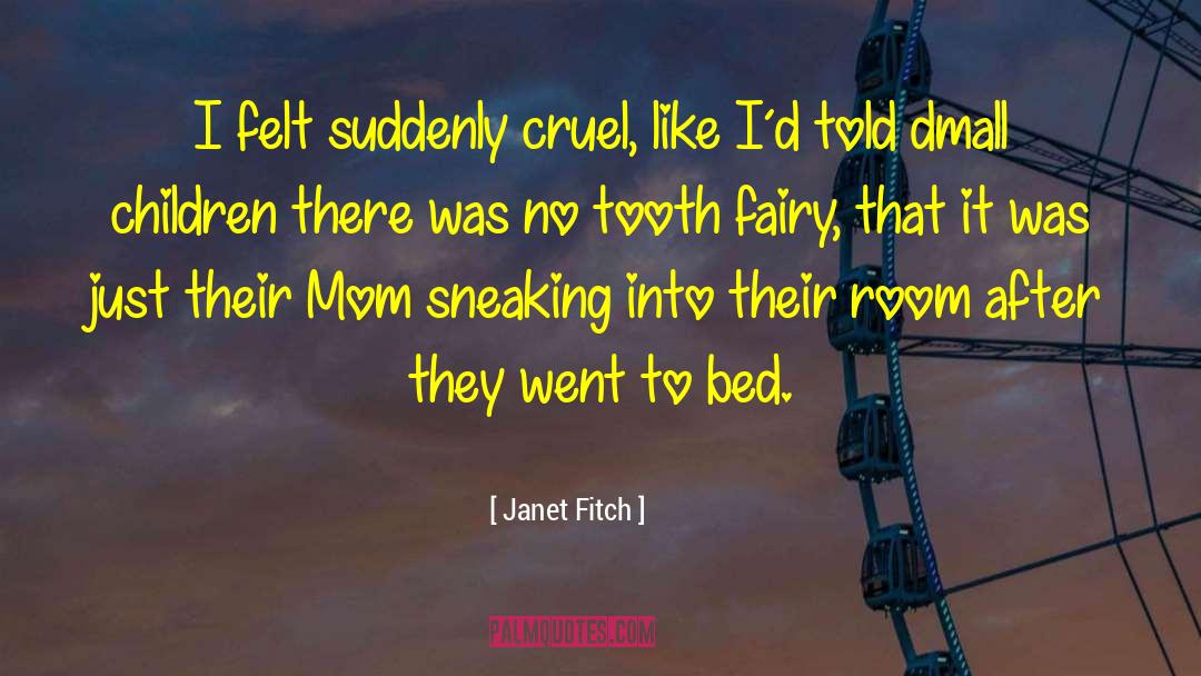 Janet Fitch Quotes: I felt suddenly cruel, like