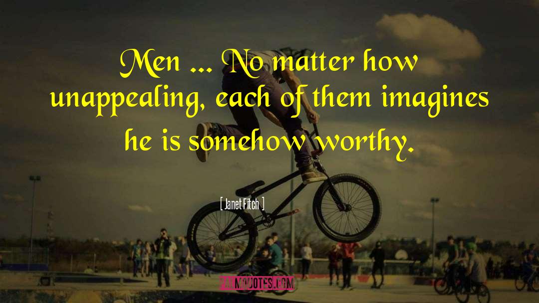 Janet Fitch Quotes: Men ... No matter how