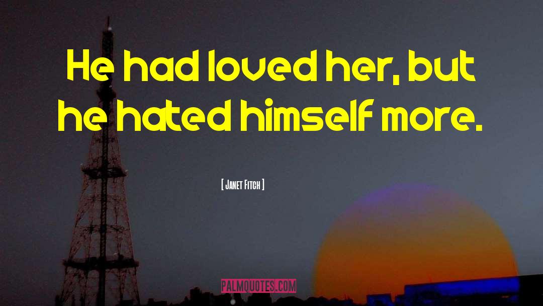 Janet Fitch Quotes: He had loved her, but