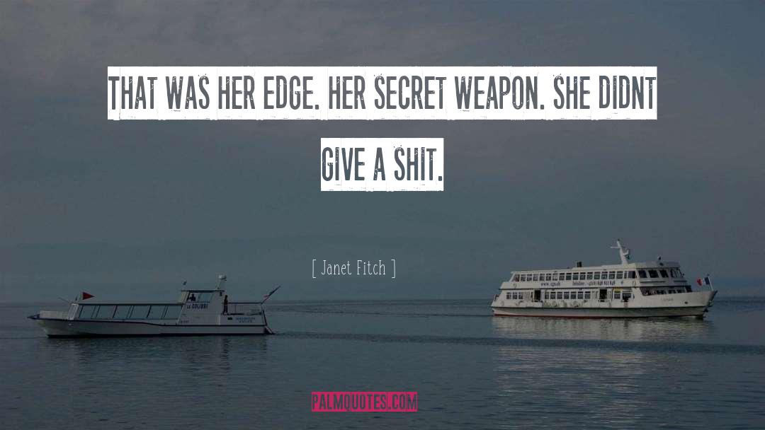 Janet Fitch Quotes: That was her edge. her