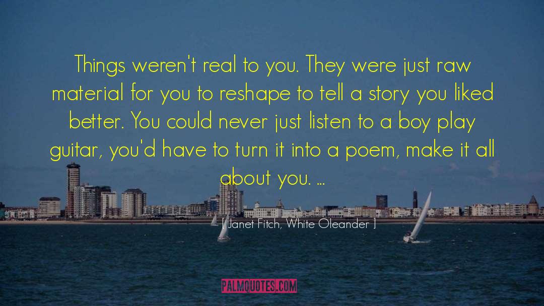 Janet Fitch, White Oleander Quotes: Things weren't real to you.