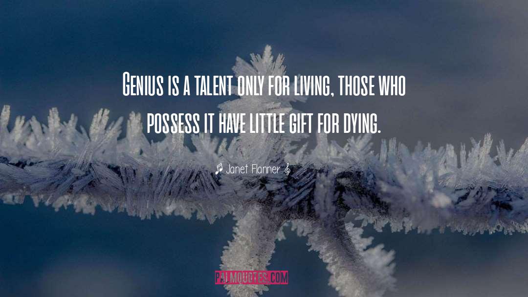 Janet Flanner Quotes: Genius is a talent only