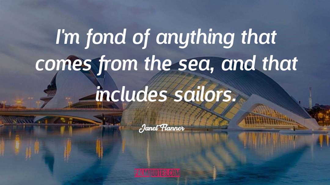 Janet Flanner Quotes: I'm fond of anything that