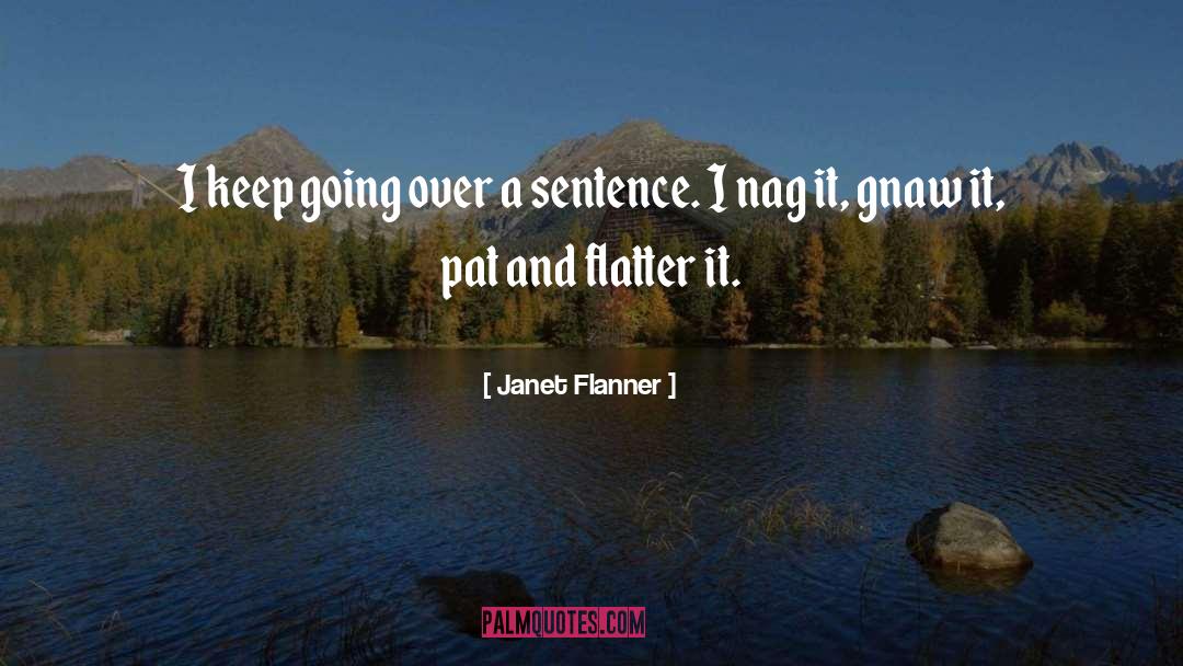 Janet Flanner Quotes: I keep going over a