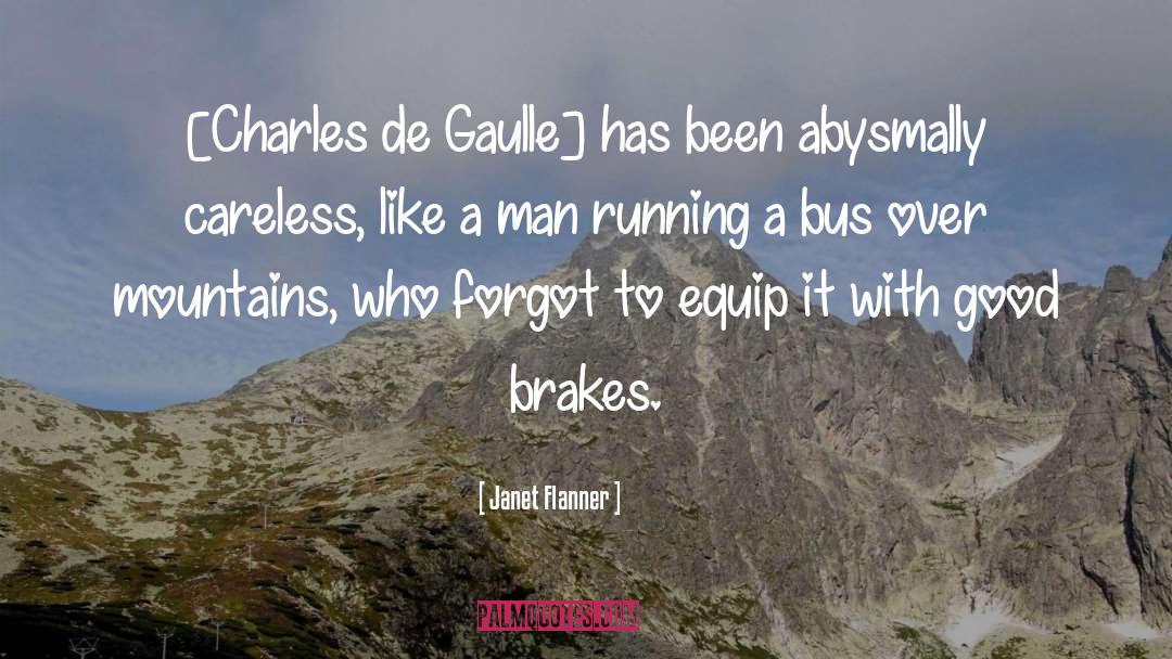 Janet Flanner Quotes: [Charles de Gaulle] has been