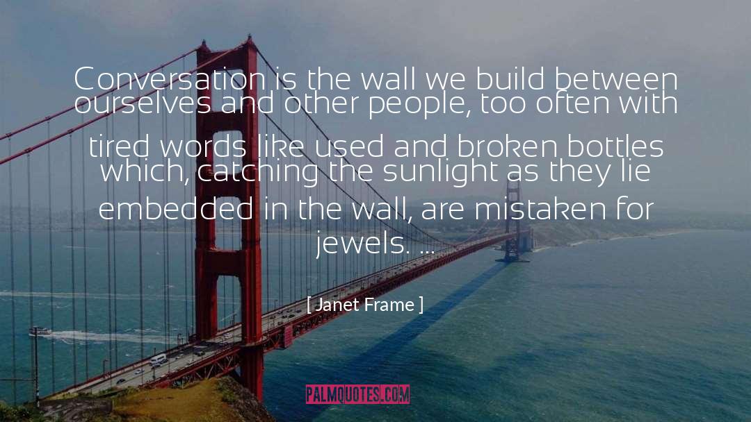 Janet Frame Quotes: Conversation is the wall we
