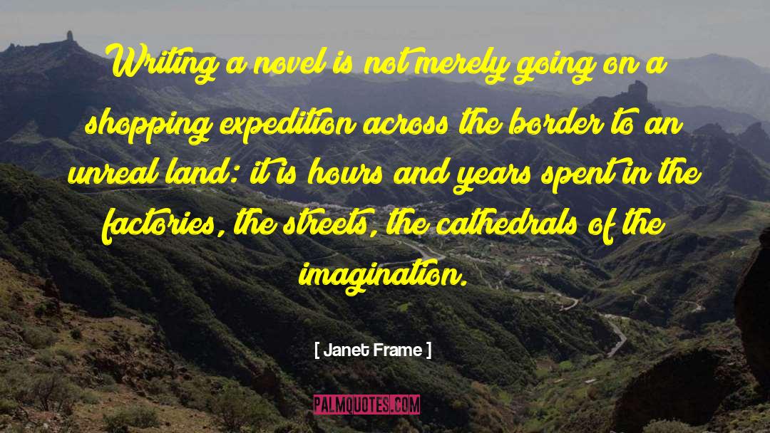 Janet Frame Quotes: Writing a novel is not