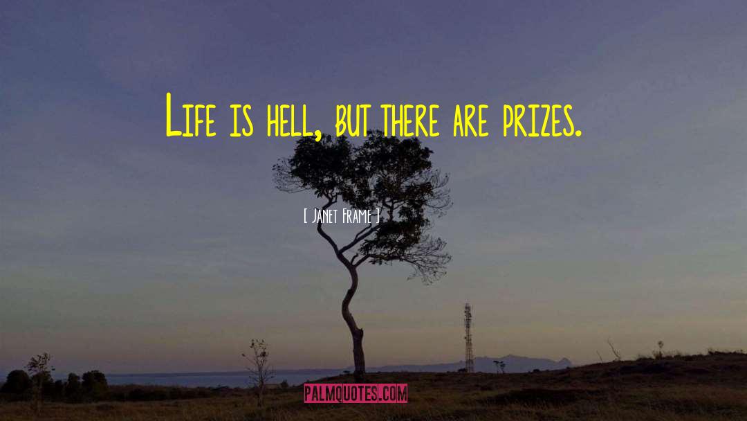 Janet Frame Quotes: Life is hell, but there