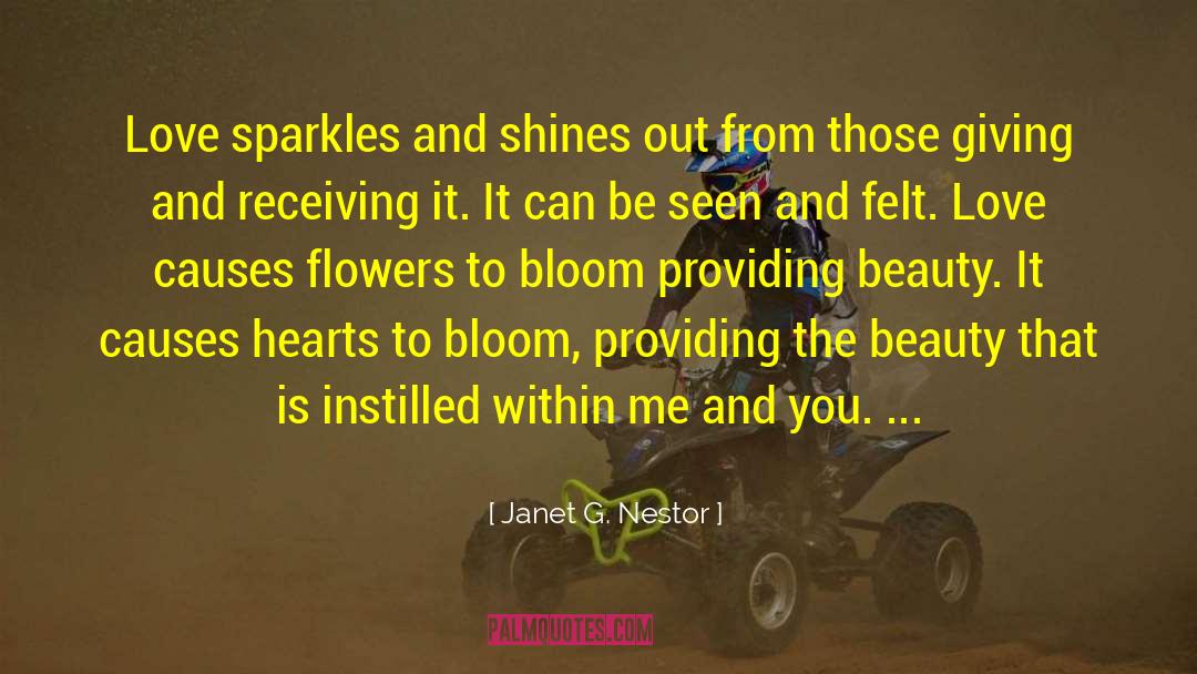 Janet G. Nestor Quotes: Love sparkles and shines out