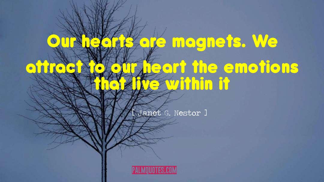 Janet G. Nestor Quotes: Our hearts are magnets. We