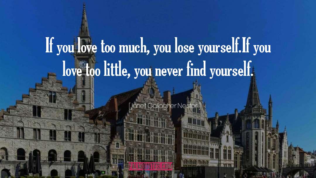 Janet Gallagher Nestor Quotes: If you love too much,