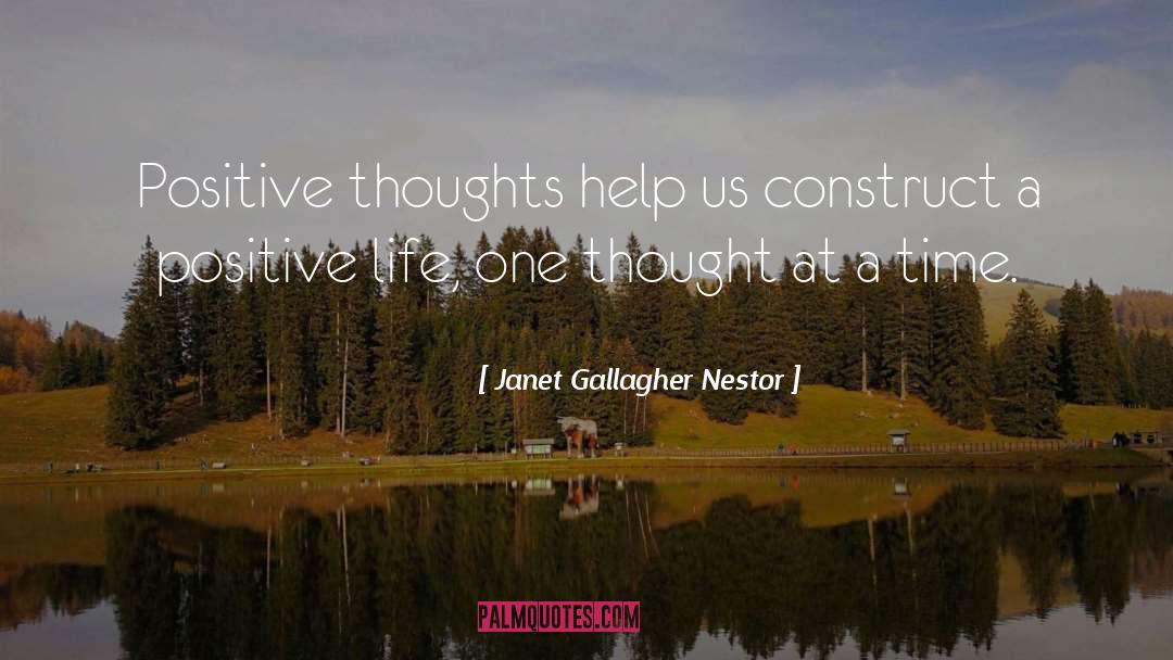 Janet Gallagher Nestor Quotes: Positive thoughts help us construct