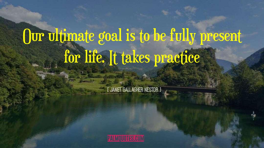 Janet Gallagher Nestor Quotes: Our ultimate goal is to