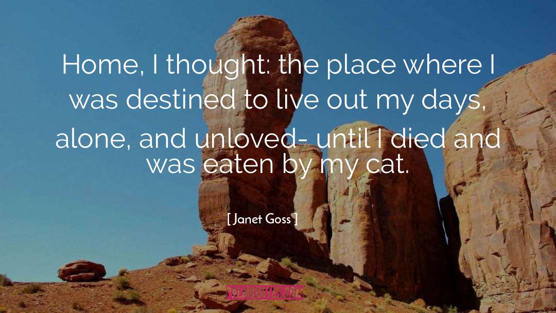 Janet Goss Quotes: Home, I thought: the place
