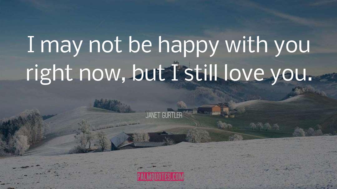 Janet Gurtler Quotes: I may not be happy