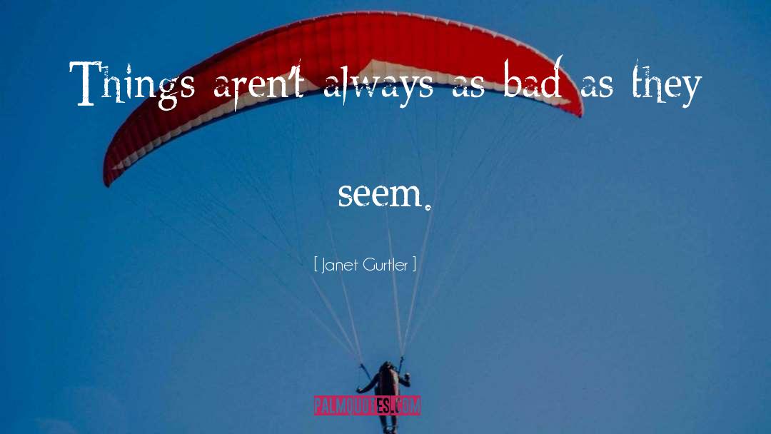 Janet Gurtler Quotes: Things aren't always as bad